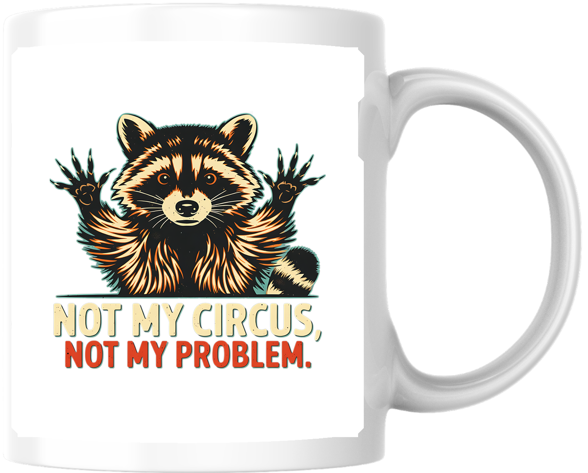 Funny Raccoon Mug | Not My Circus Not My Monkeys Coffee Mug | Sarcastic Humor Gift