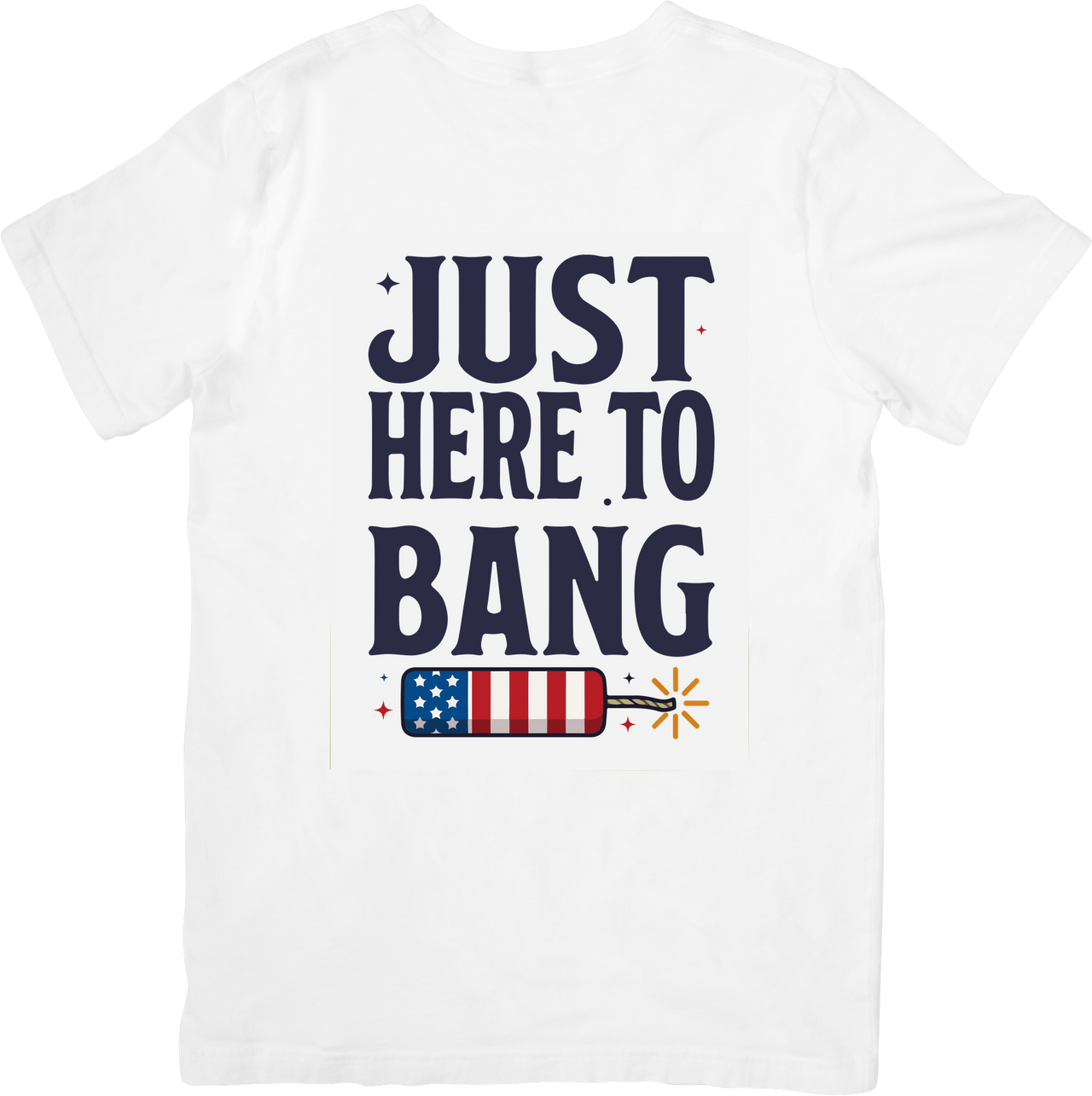 Just Here To Bang Firecracker T-Shirt | Bold Funny Patriotic 4th of July American Flag Graphic Tee