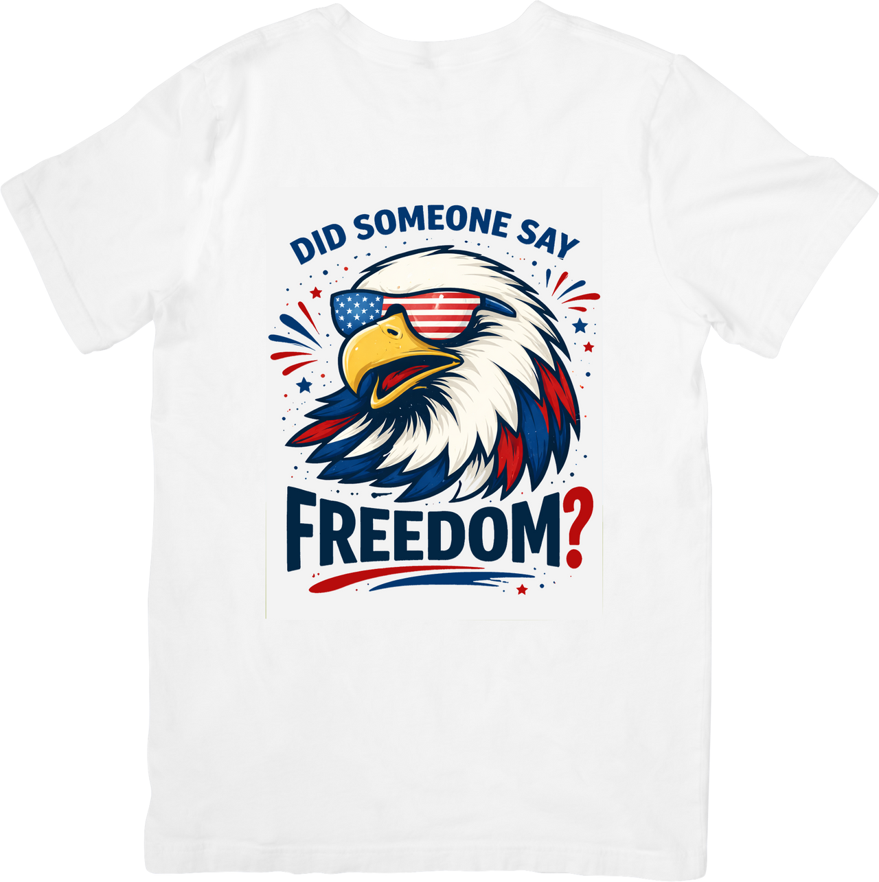 Did Someone Say Freedom Eagle T-Shirt | Bold Patriotic American Fourth of July Graphic Tee