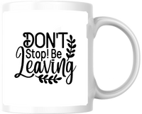 Thumbnail for Don't Stop Be Leaving Mug | Funny Pun Typography Coffee Mug | Sarcastic Humor Gift