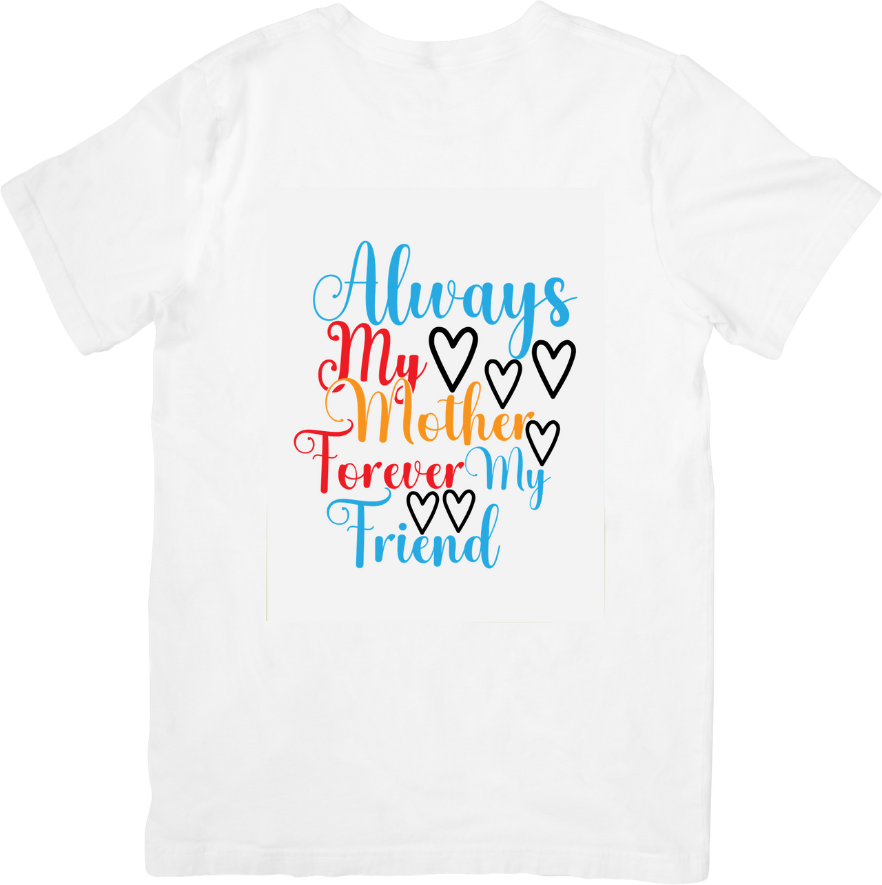 Always My Mother Forever My Friend T-Shirt | Colorful Script Hearts Graphic Tee